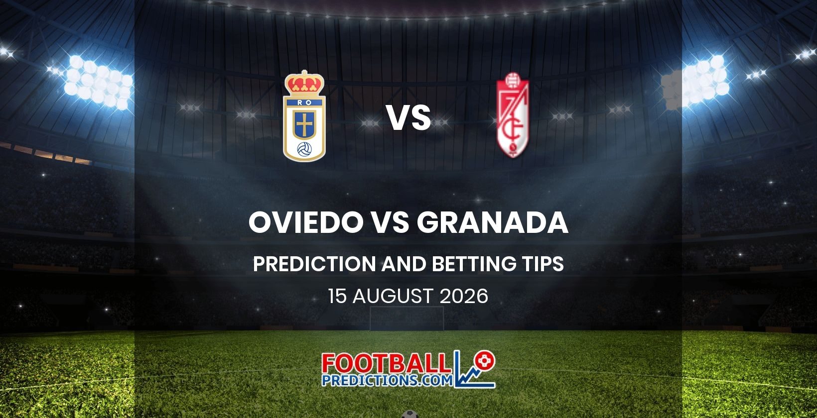 Oviedo vs Granada Prediction and Betting Tips 15 August 2026