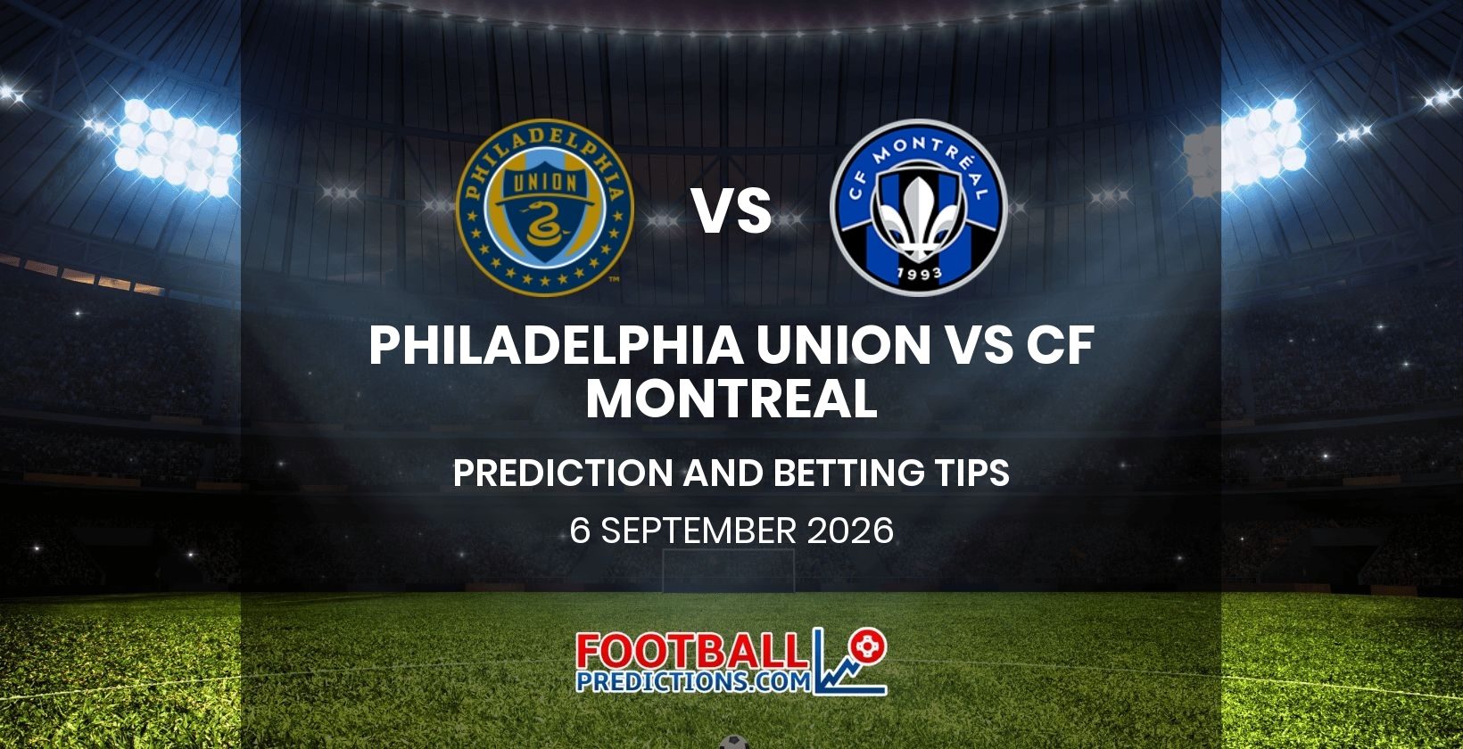 Philadelphia Union vs CF Montreal Prediction and Betting Tips 6 September 2026