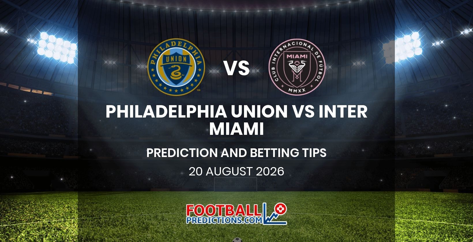 Philadelphia Union vs Inter Miami Prediction and Betting Tips 20 August 2026