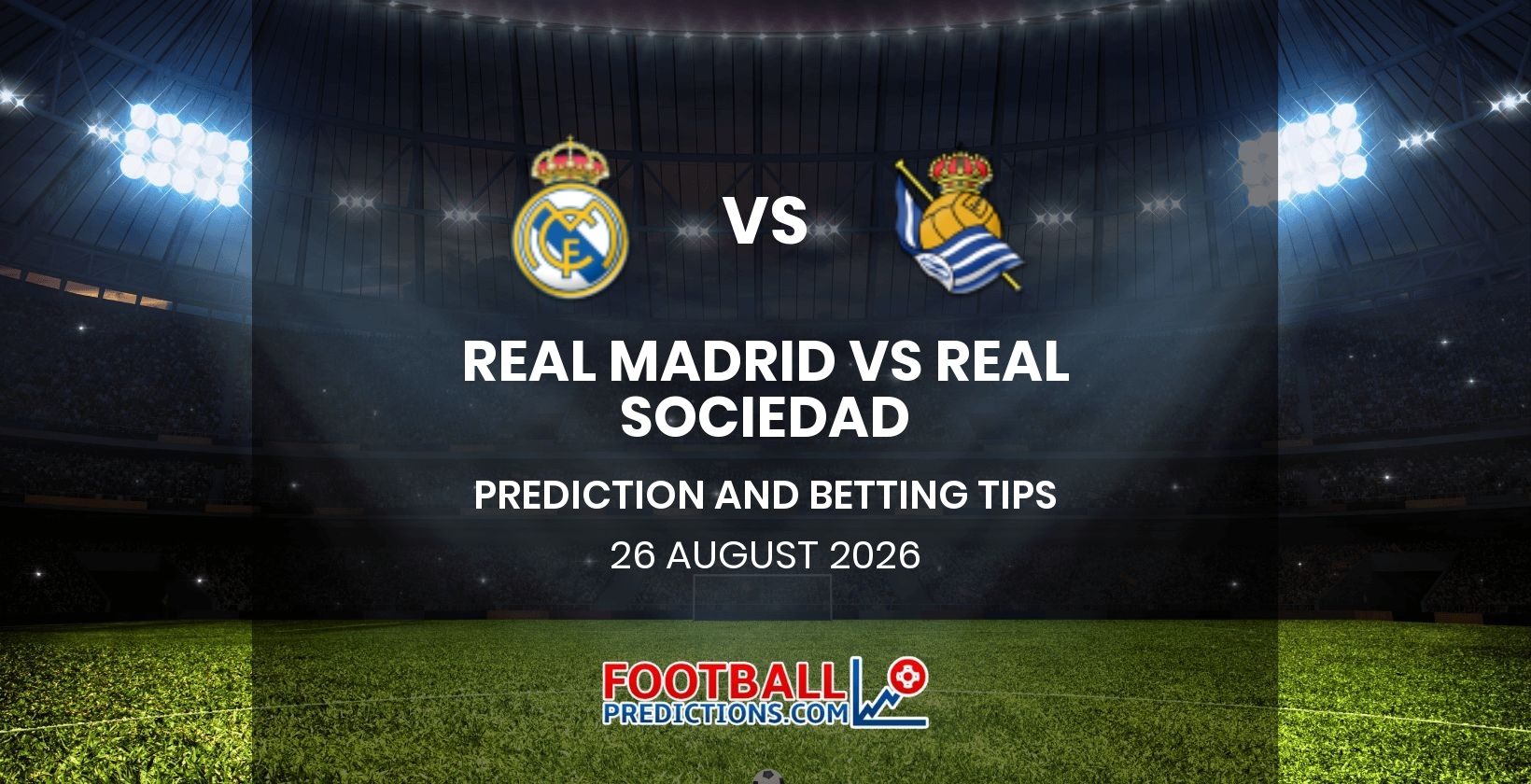 Real Madrid vs Real Sociedad Prediction and Betting Tips 26 August 2026
