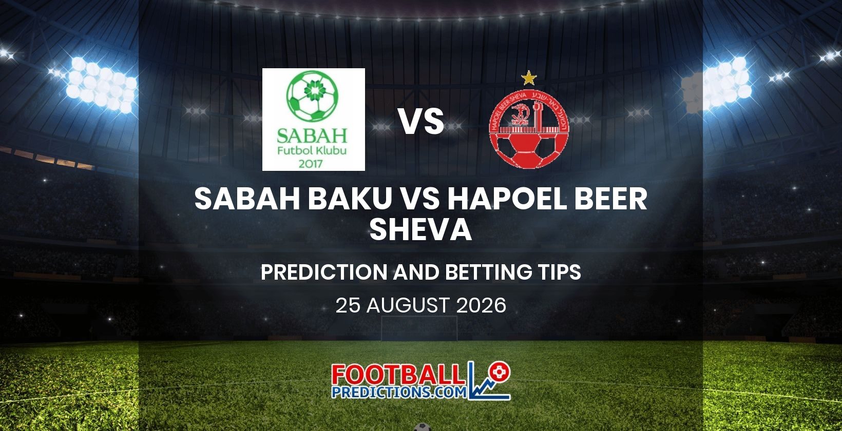 Sabah Baku vs Hapoel Beer Sheva Prediction and Betting Tips 25 August 2026