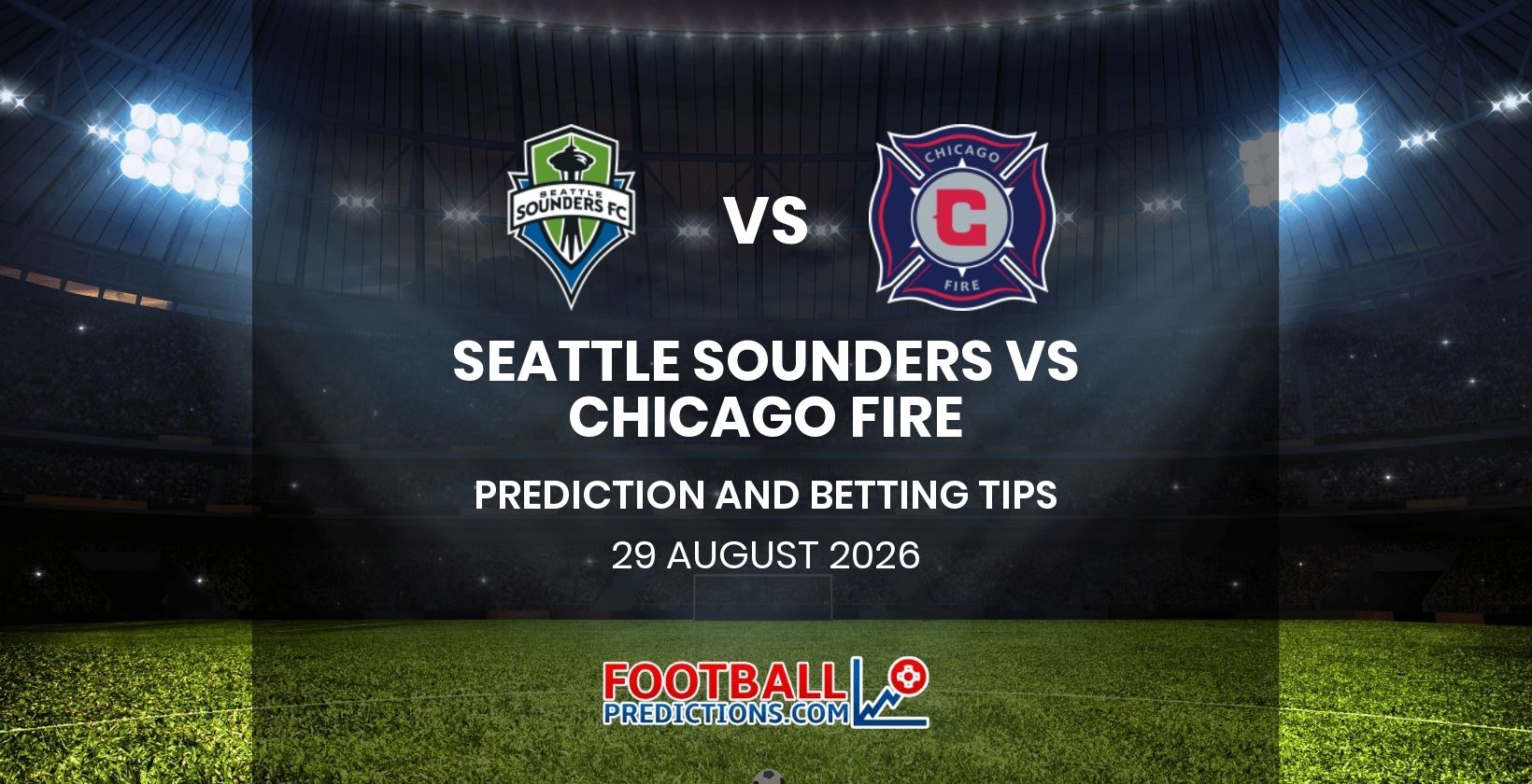 Seattle Sounders vs Chicago Fire Prediction and Betting Tips 29 August 2026