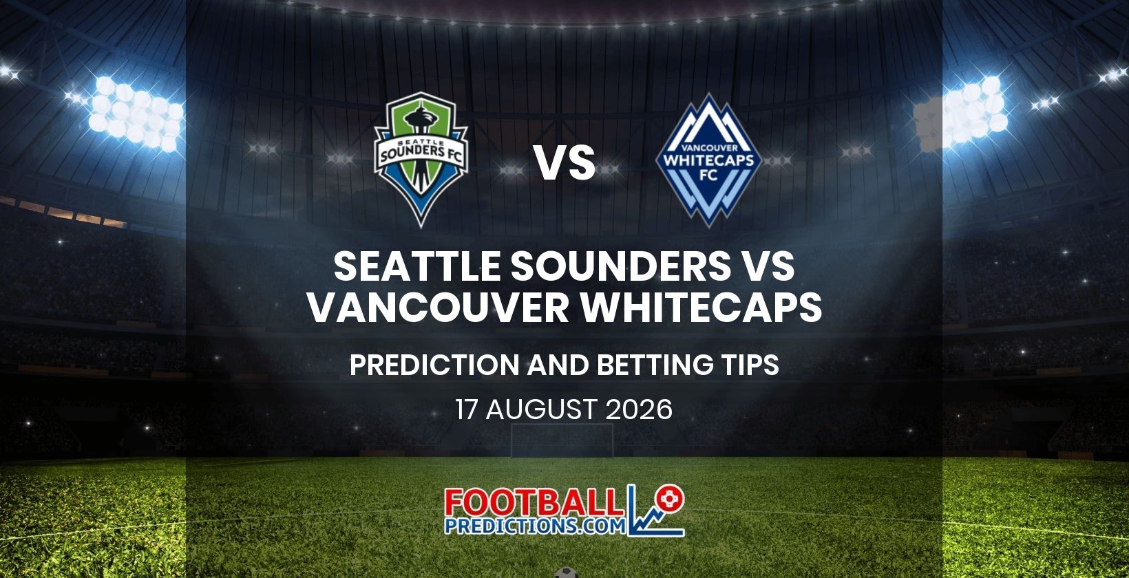 Seattle Sounders vs Vancouver Whitecaps Prediction and Betting Tips 17 August 2026
