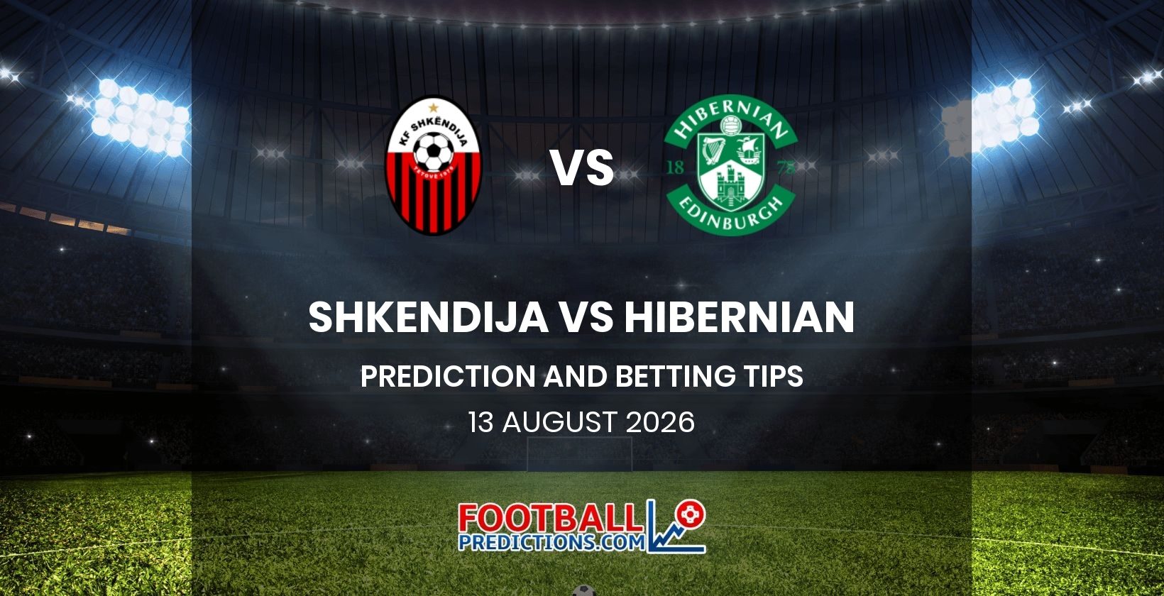 Shkendija vs Hibernian Prediction and Betting Tips 13 August 2026