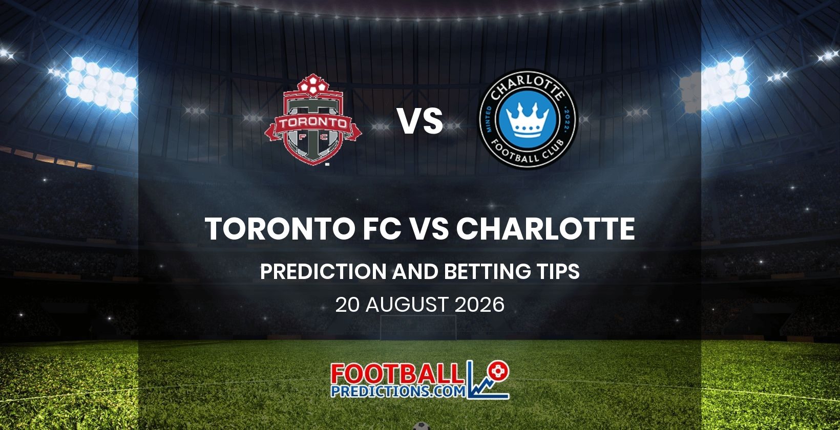 Toronto FC vs Charlotte Prediction and Betting Tips 20 August 2026