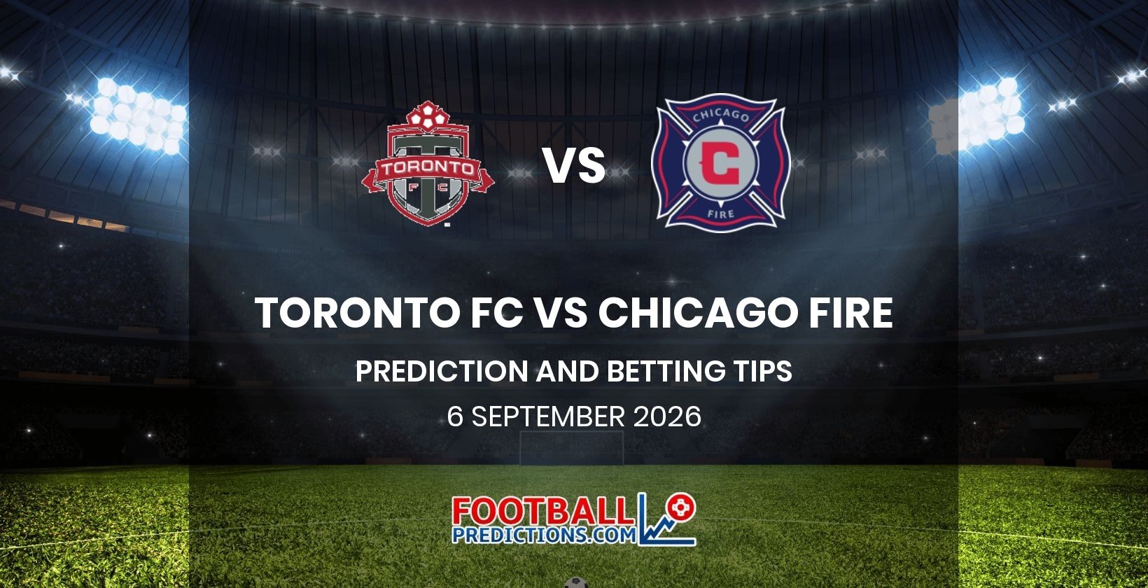 Toronto FC vs Chicago Fire Prediction and Betting Tips 6 September 2026