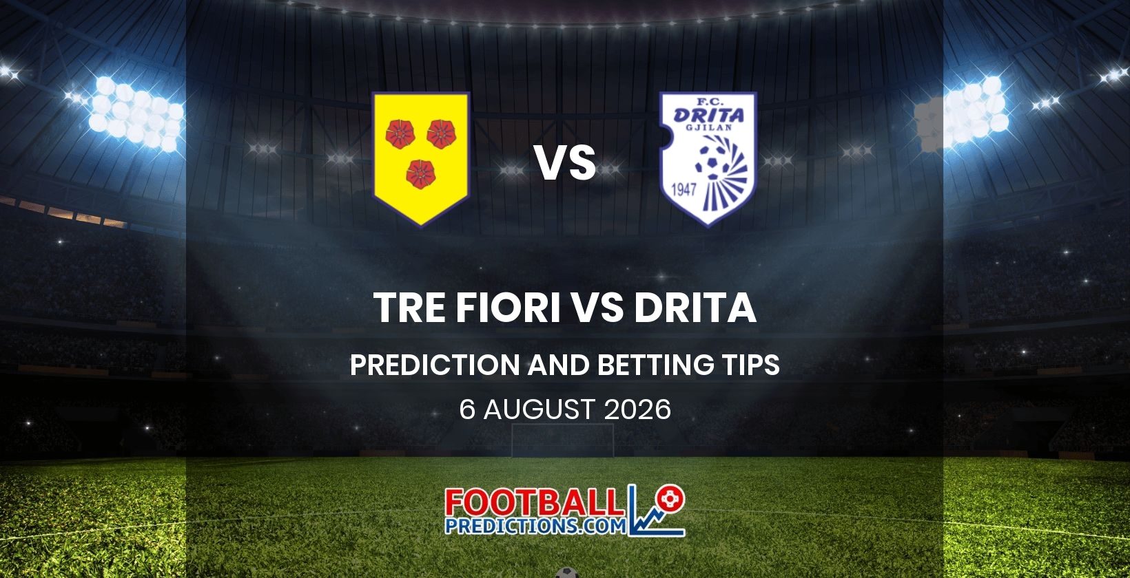 Tre Fiori vs Drita Prediction and Betting Tips 6 August 2026