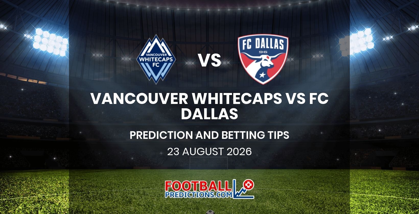 Vancouver Whitecaps vs FC Dallas Prediction and Betting Tips 23 August 2026