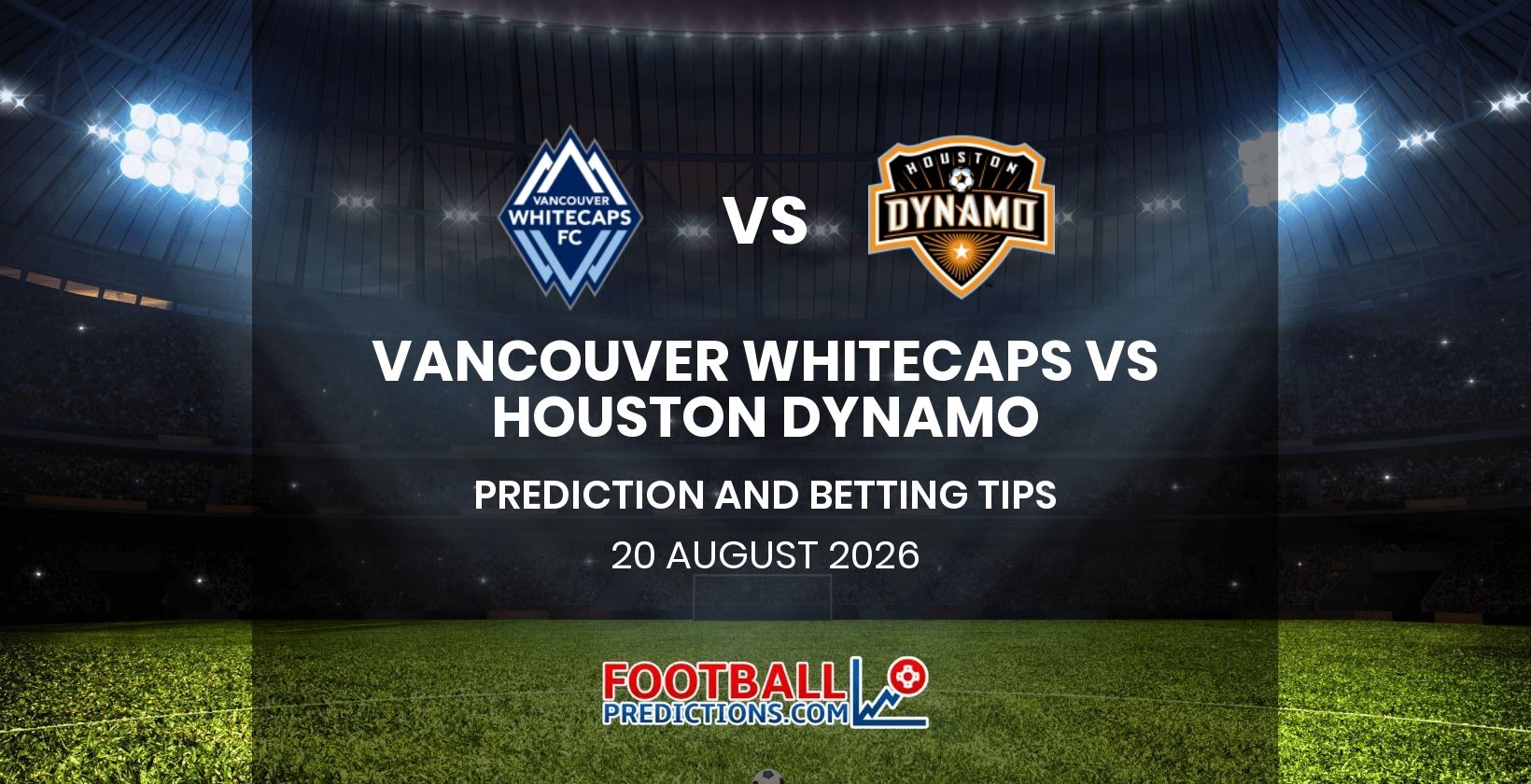 Vancouver Whitecaps vs Houston Dynamo Prediction and Betting Tips 20 August 2026
