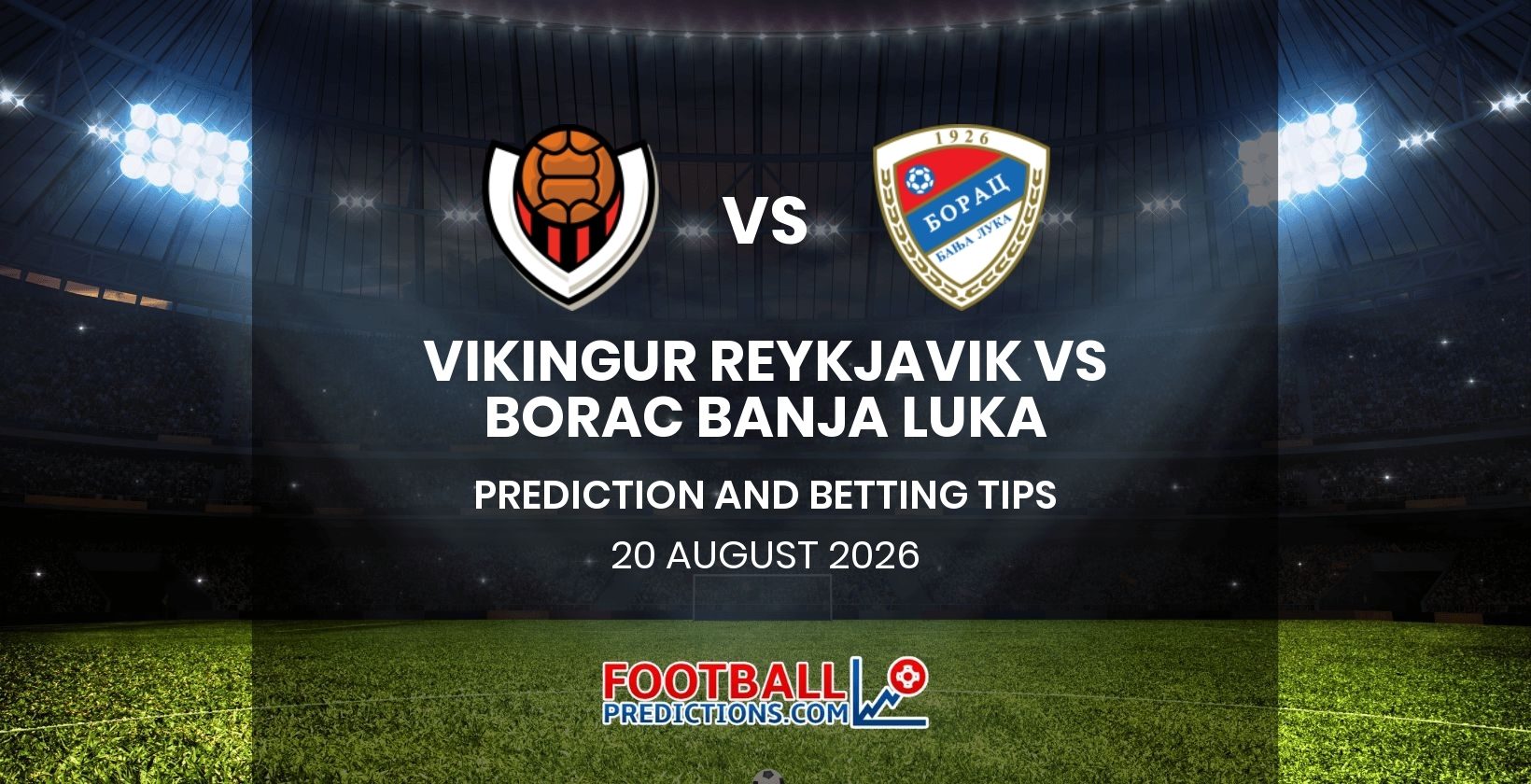 Vikingur Reykjavik vs Borac Banja Luka Prediction and Betting Tips 20 August 2026