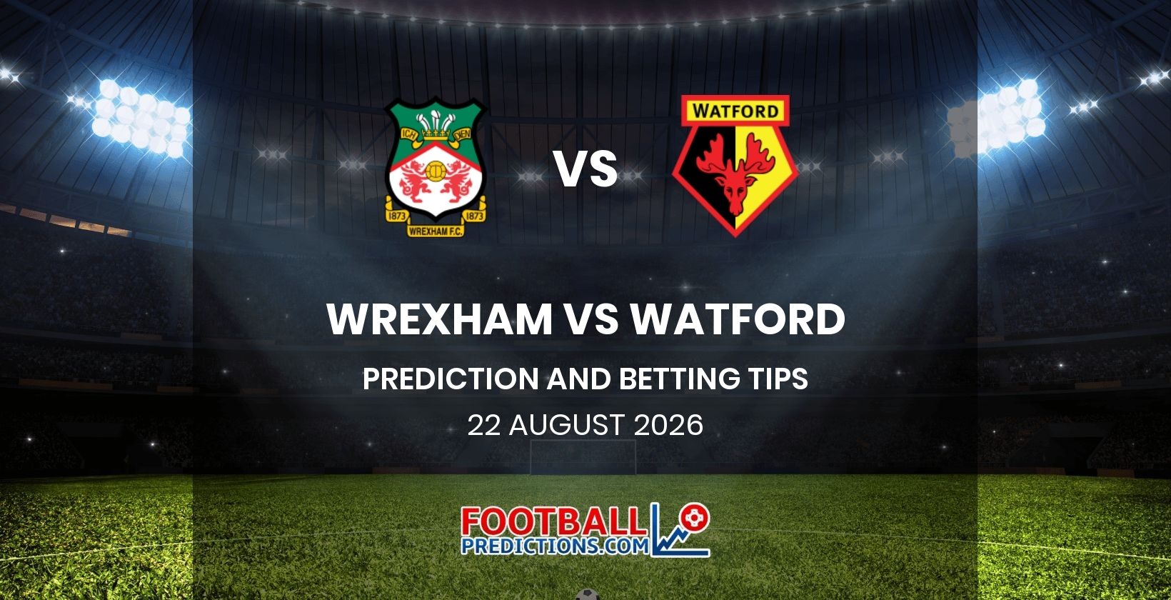 Wrexham vs Watford Prediction and Betting Tips 22 August 2026