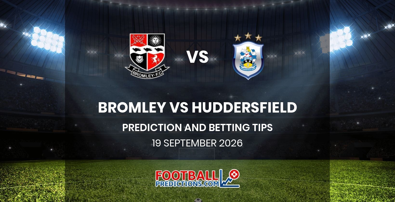 Bromley vs Huddersfield Prediction and Betting Tips 19 September 2026