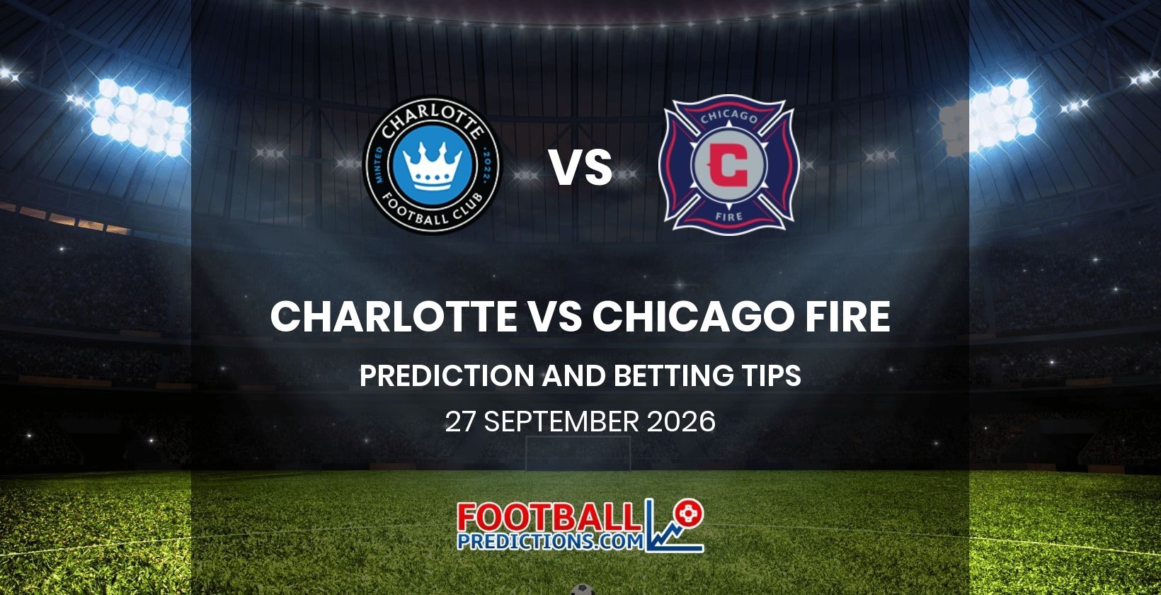 Charlotte vs Chicago Fire Prediction and Betting Tips 27 September 2026