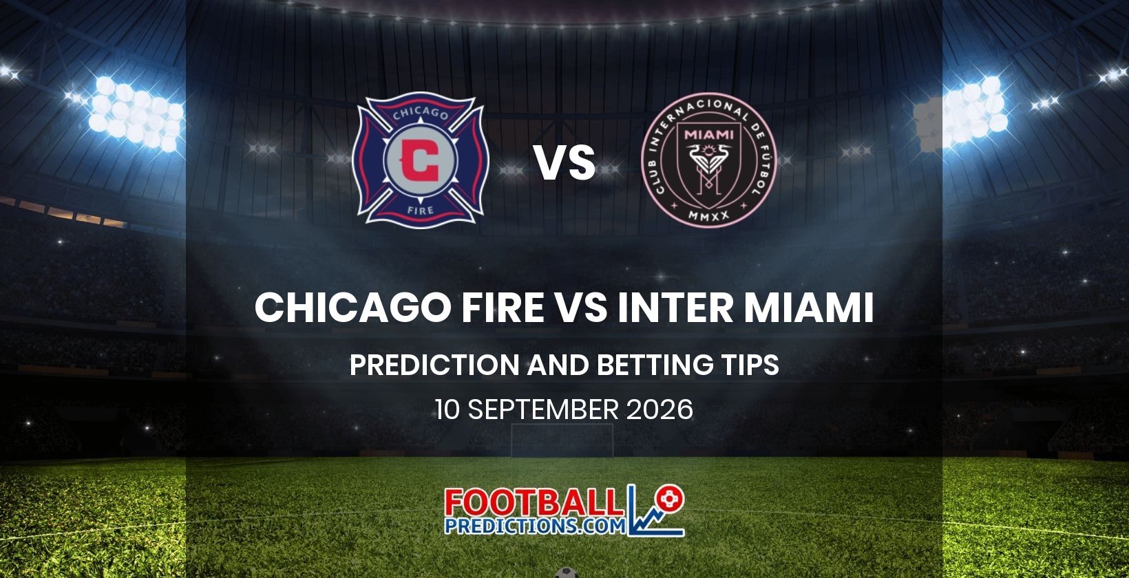 Chicago Fire vs Inter Miami Prediction and Betting Tips 10 September 2026