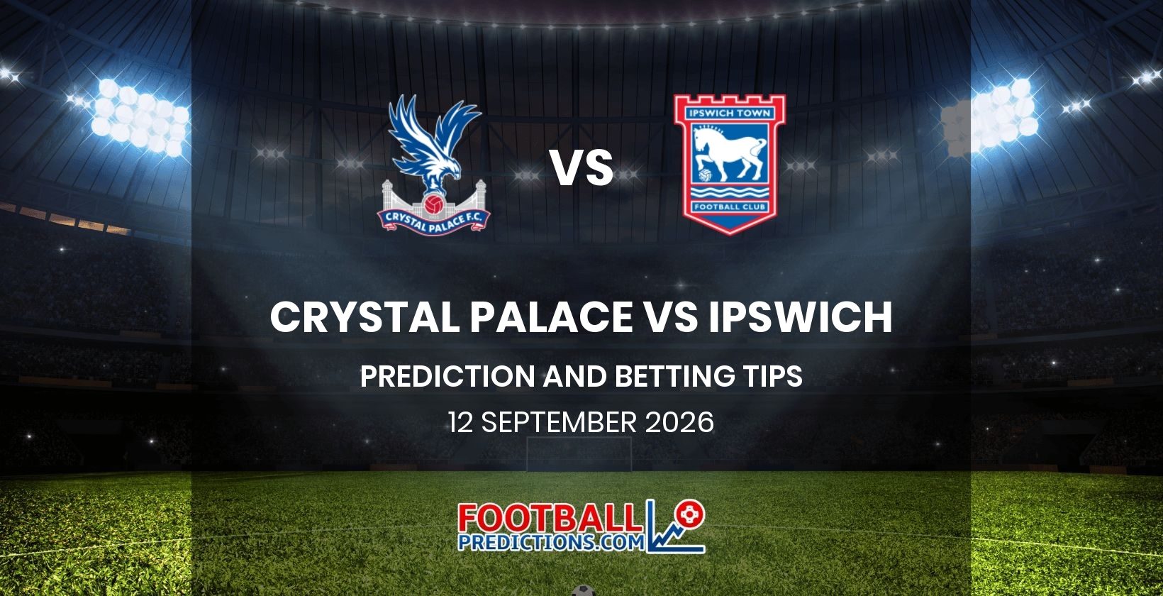 Crystal Palace vs Ipswich Prediction and Betting Tips 12 September 2026