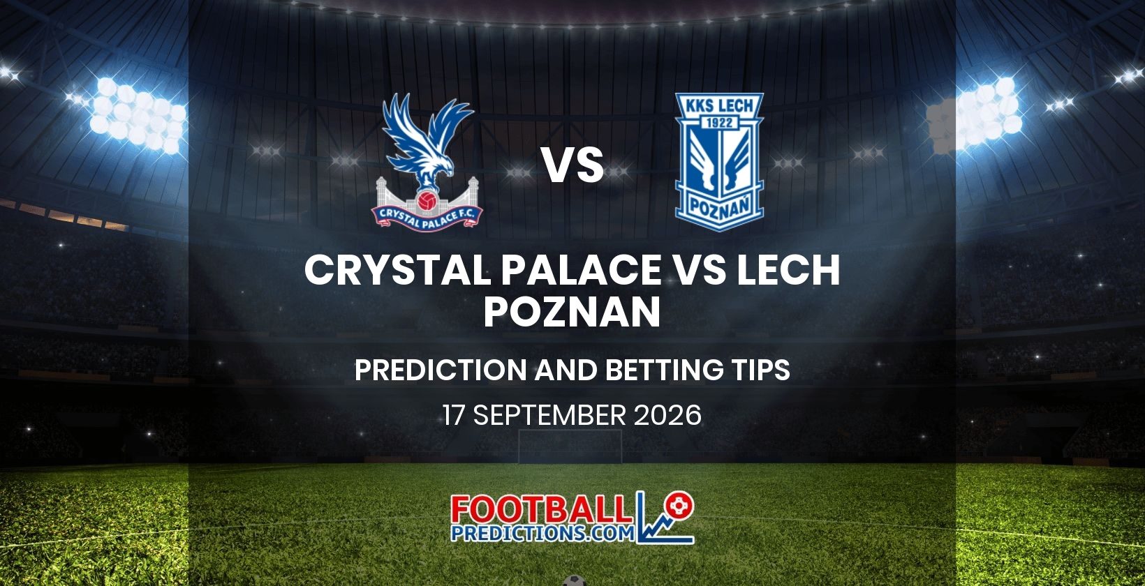 Crystal Palace vs Lech Poznan Prediction and Betting Tips 17 September 2026
