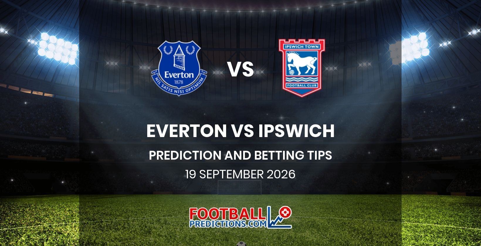 Everton vs Ipswich Prediction and Betting Tips 19 September 2026