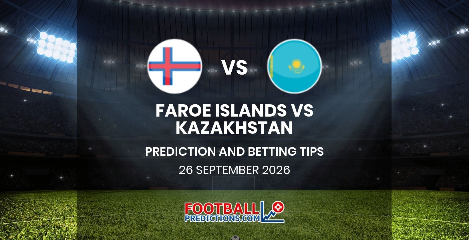 Faroe Islands vs Kazakhstan Prediction and Betting Tips 26 September 2026