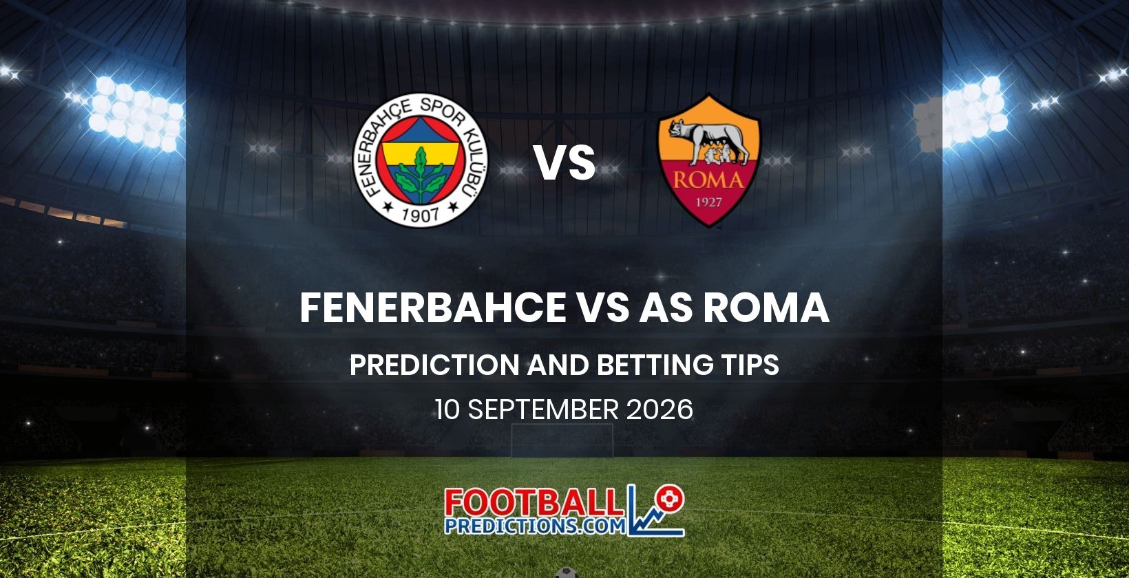 Fenerbahce vs AS Roma Prediction and Betting Tips 10 September 2026