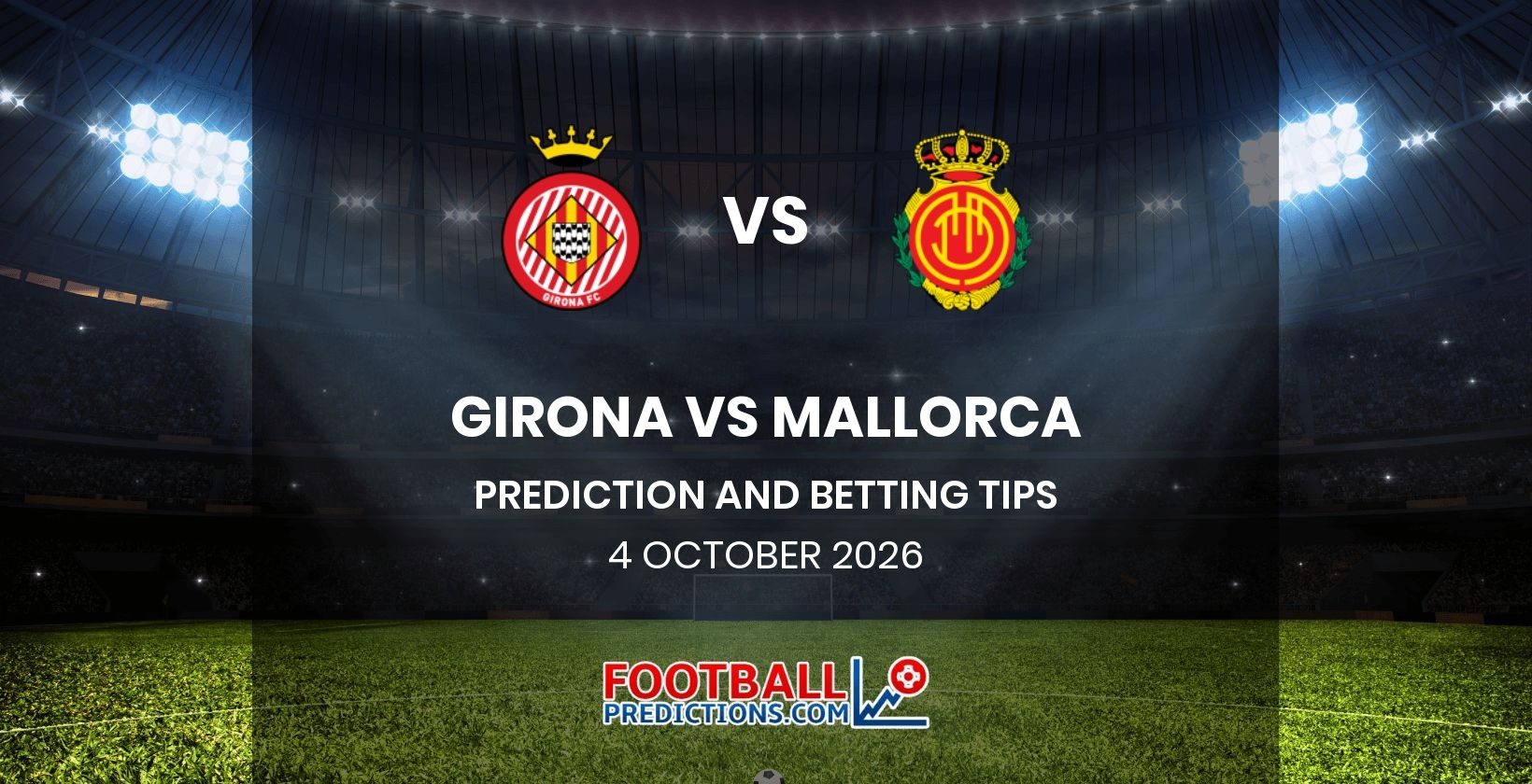 Girona vs Mallorca Prediction and Betting Tips 4 October 2026
