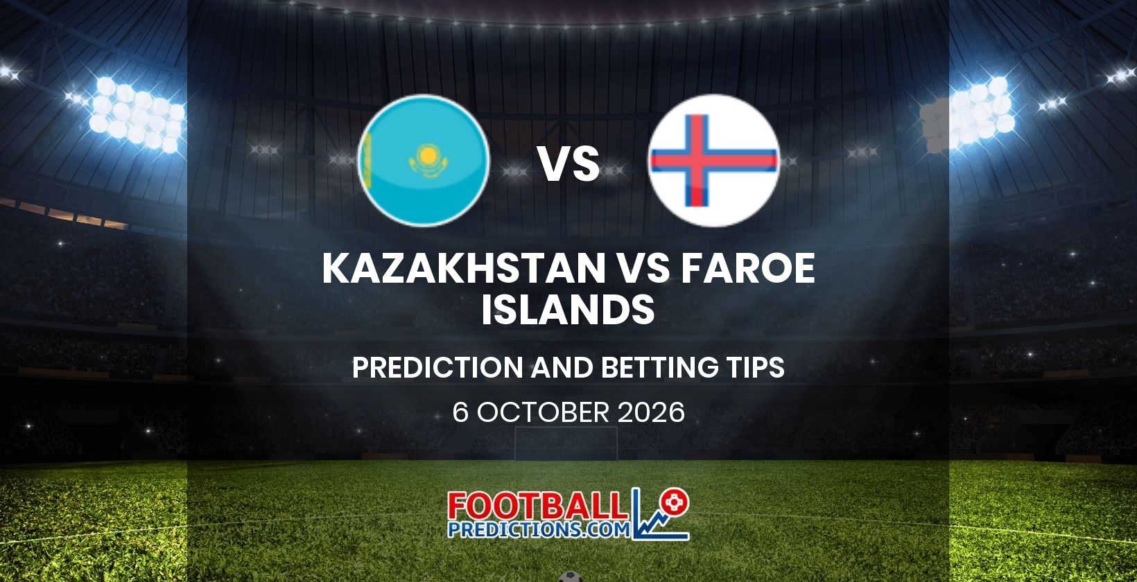Kazakhstan vs Faroe Islands Prediction and Betting Tips 6 October 2026