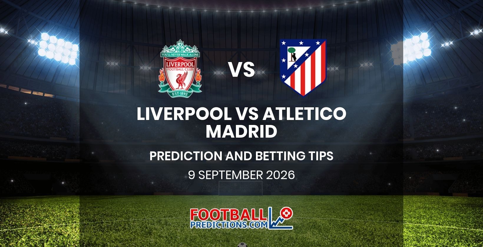 Liverpool vs Atletico Madrid Prediction and Betting Tips 9 September 2026