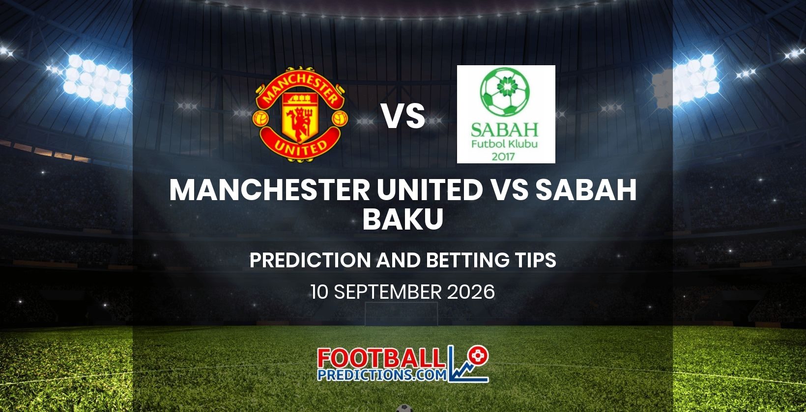 Manchester United vs Sabah Baku Prediction and Betting Tips 10 September 2026