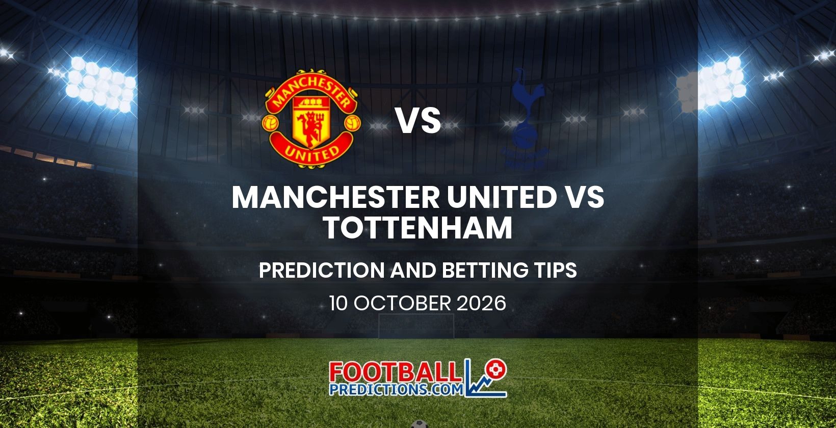 Manchester United vs Tottenham Prediction and Betting Tips 10 October 2026
