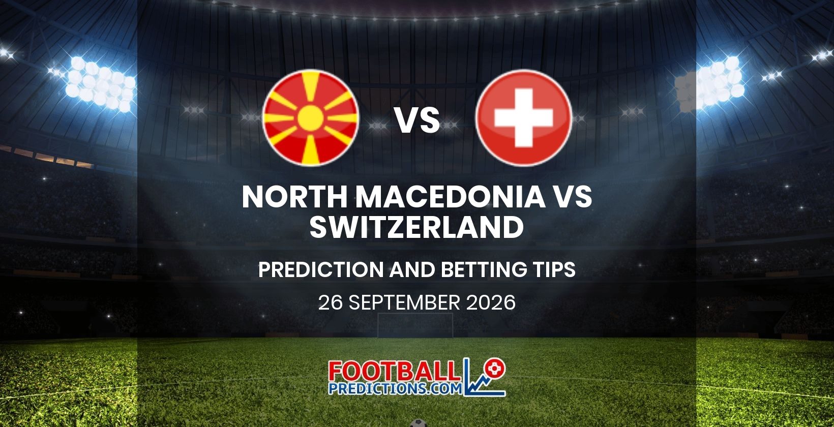 North Macedonia vs Switzerland Prediction and Betting Tips 26 September 2026