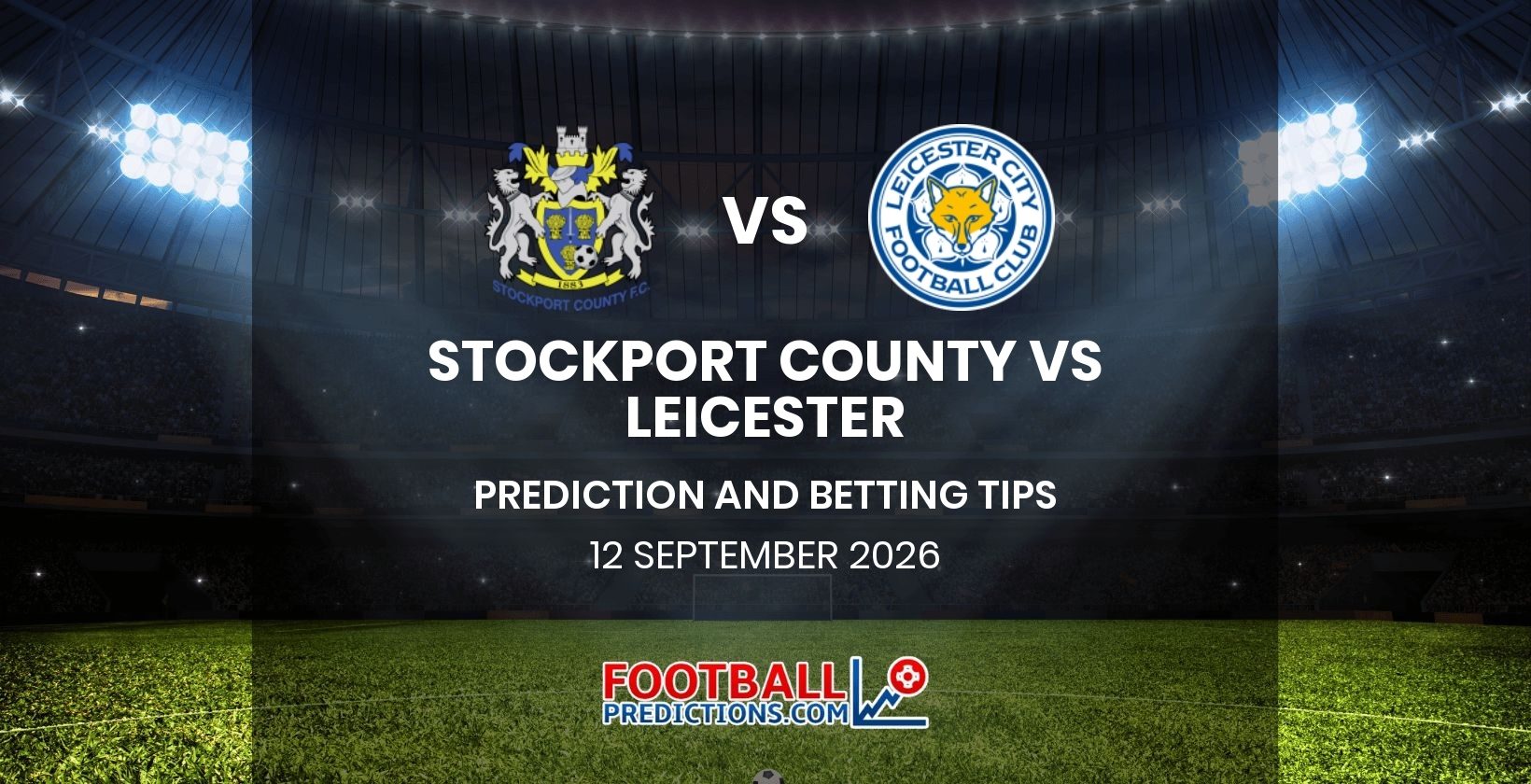Stockport County vs Leicester Prediction and Betting Tips 12 September 2026