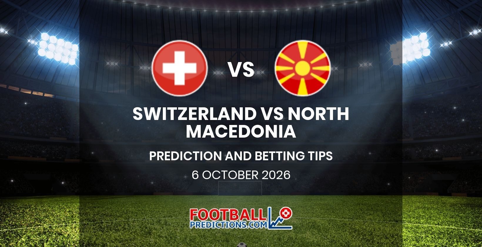 Switzerland vs North Macedonia Prediction and Betting Tips 6 October 2026