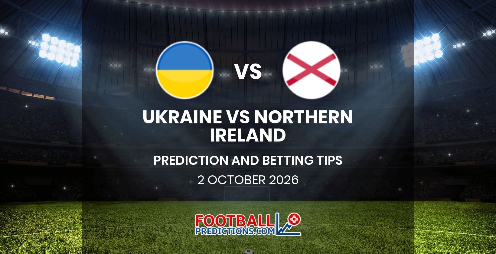 Ukraine vs Northern Ireland Prediction and Betting Tips 2 October 2026