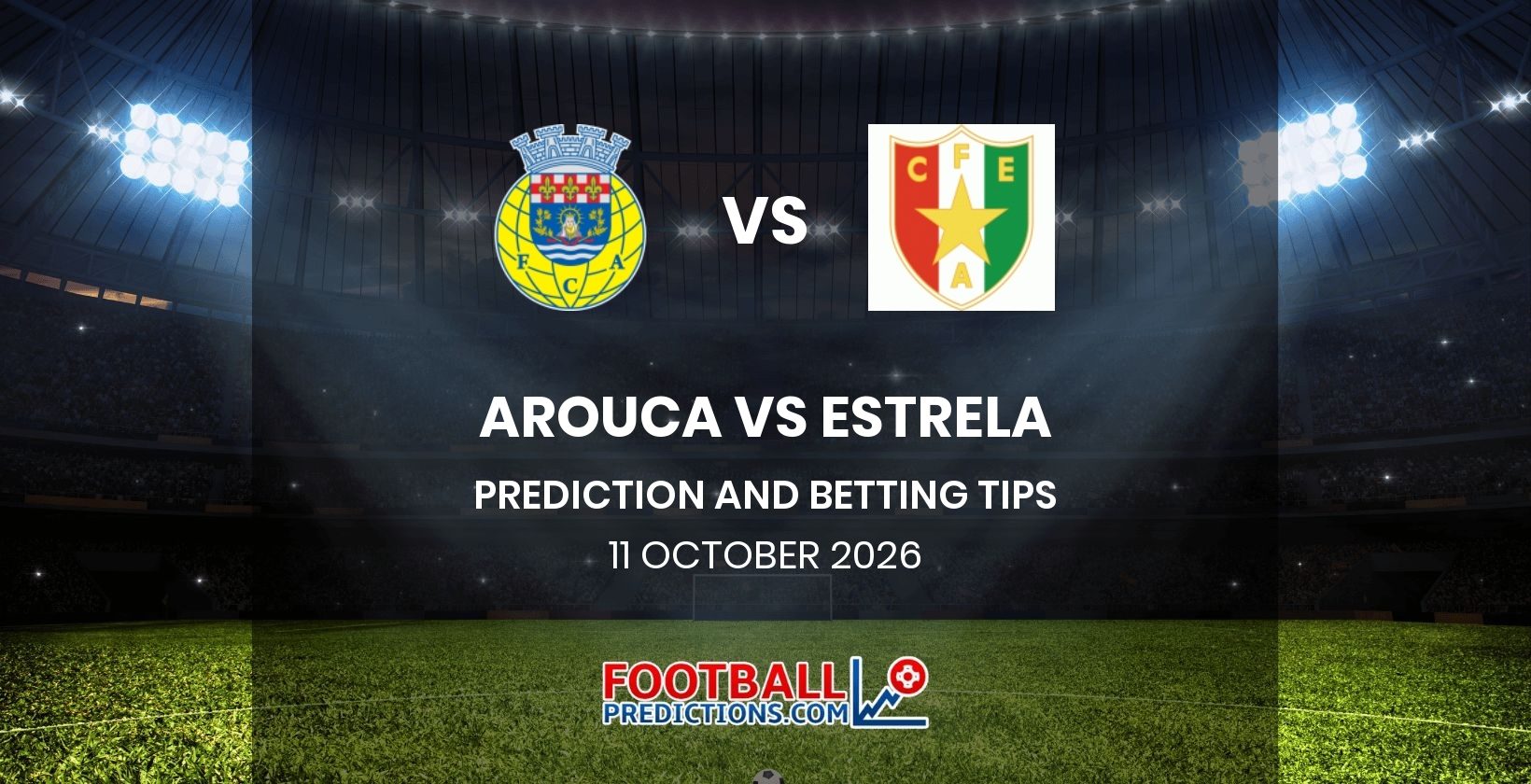 Arouca vs Estrela Prediction and Betting Tips 11 October 2026