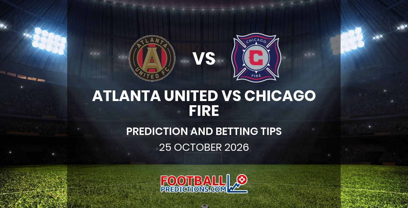 Atlanta United vs Chicago Fire Prediction and Betting Tips 25 October 2026