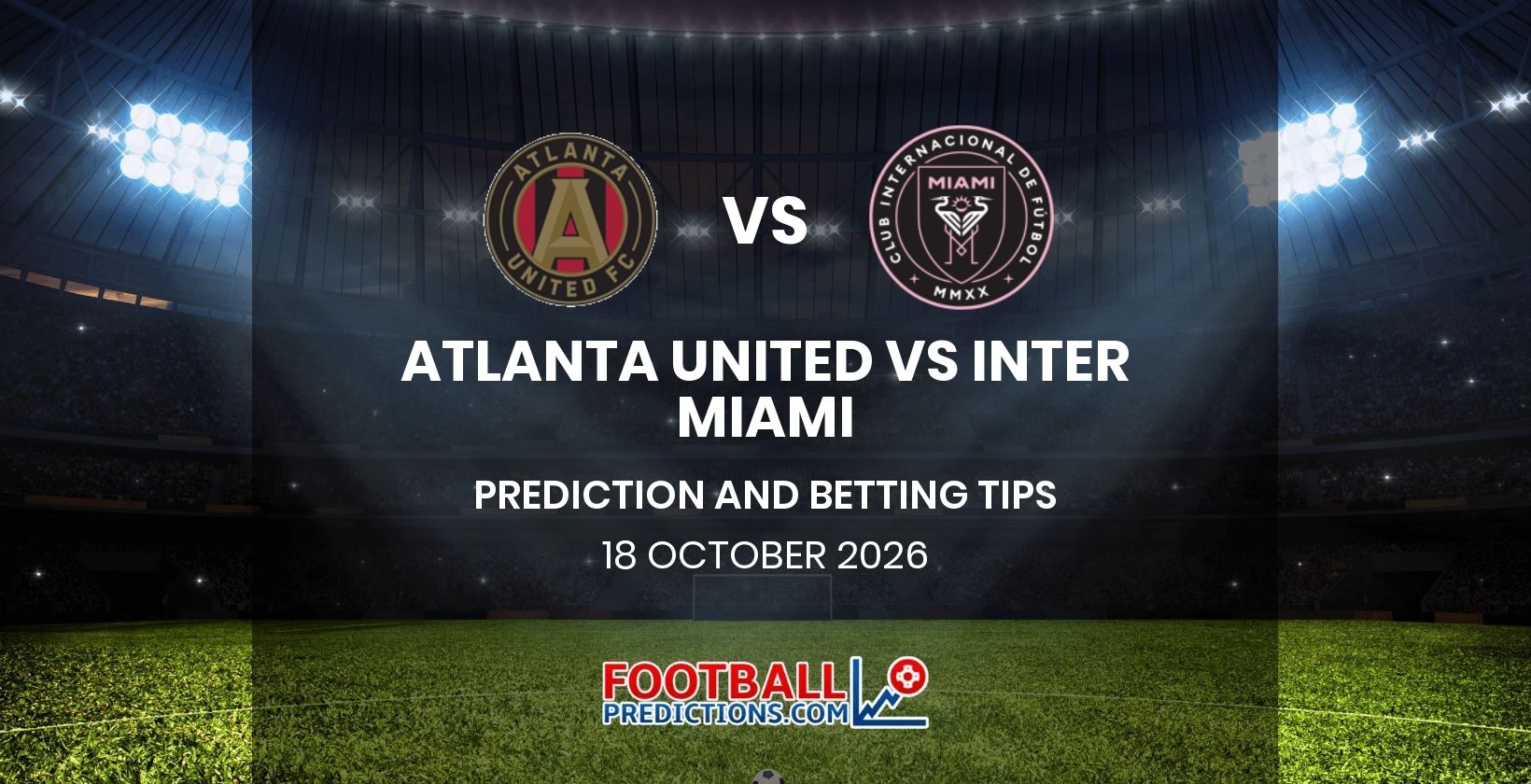 Atlanta United vs Inter Miami Prediction and Betting Tips 18 October 2026
