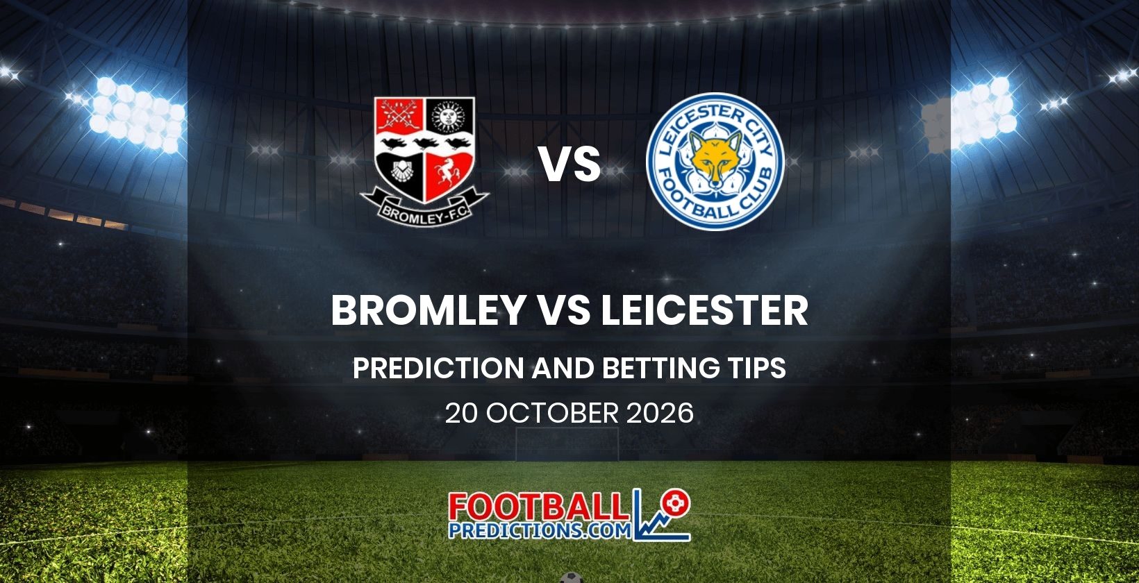 Bromley vs Leicester Prediction and Betting Tips 20 October 2026