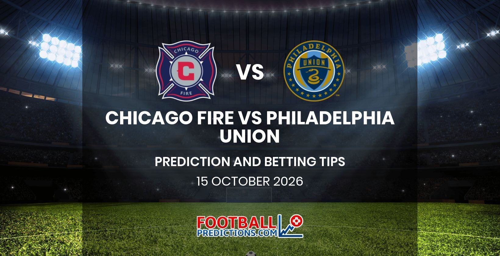 Chicago Fire vs Philadelphia Union Prediction and Betting Tips 15 October 2026