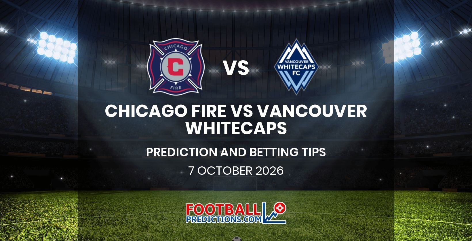 Chicago Fire vs Vancouver Whitecaps Prediction and Betting Tips 7 October 2026
