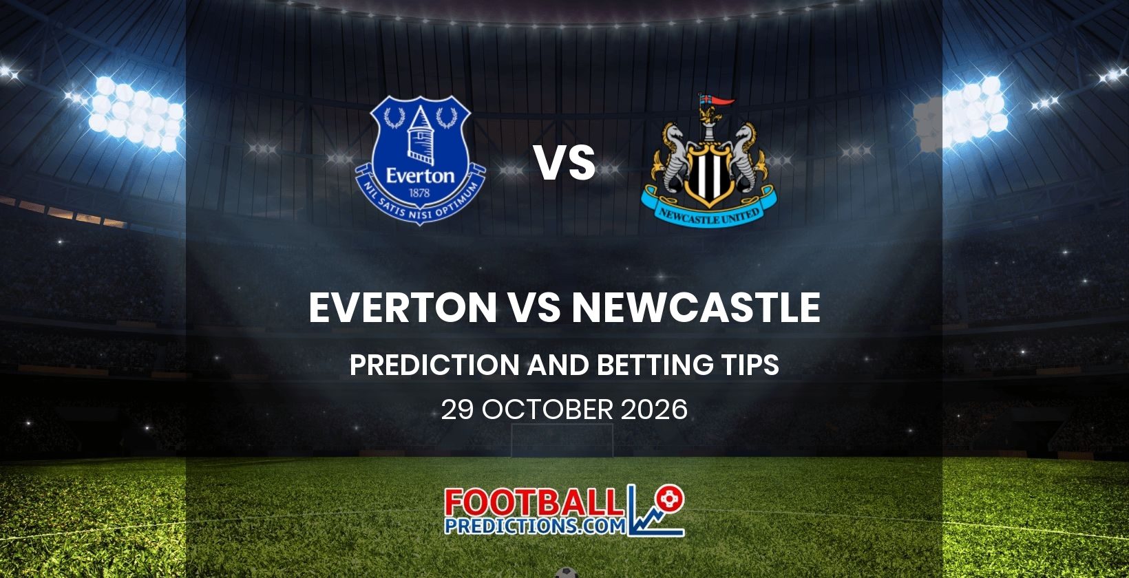 Everton vs Newcastle Prediction and Betting Tips 29 October 2026