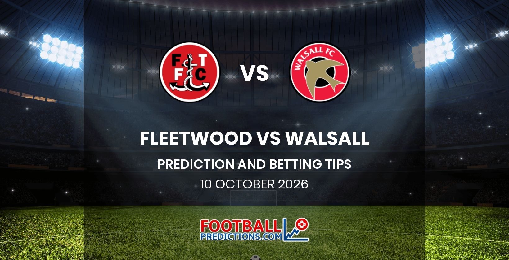Fleetwood vs Walsall Prediction and Betting Tips 10 October 2026