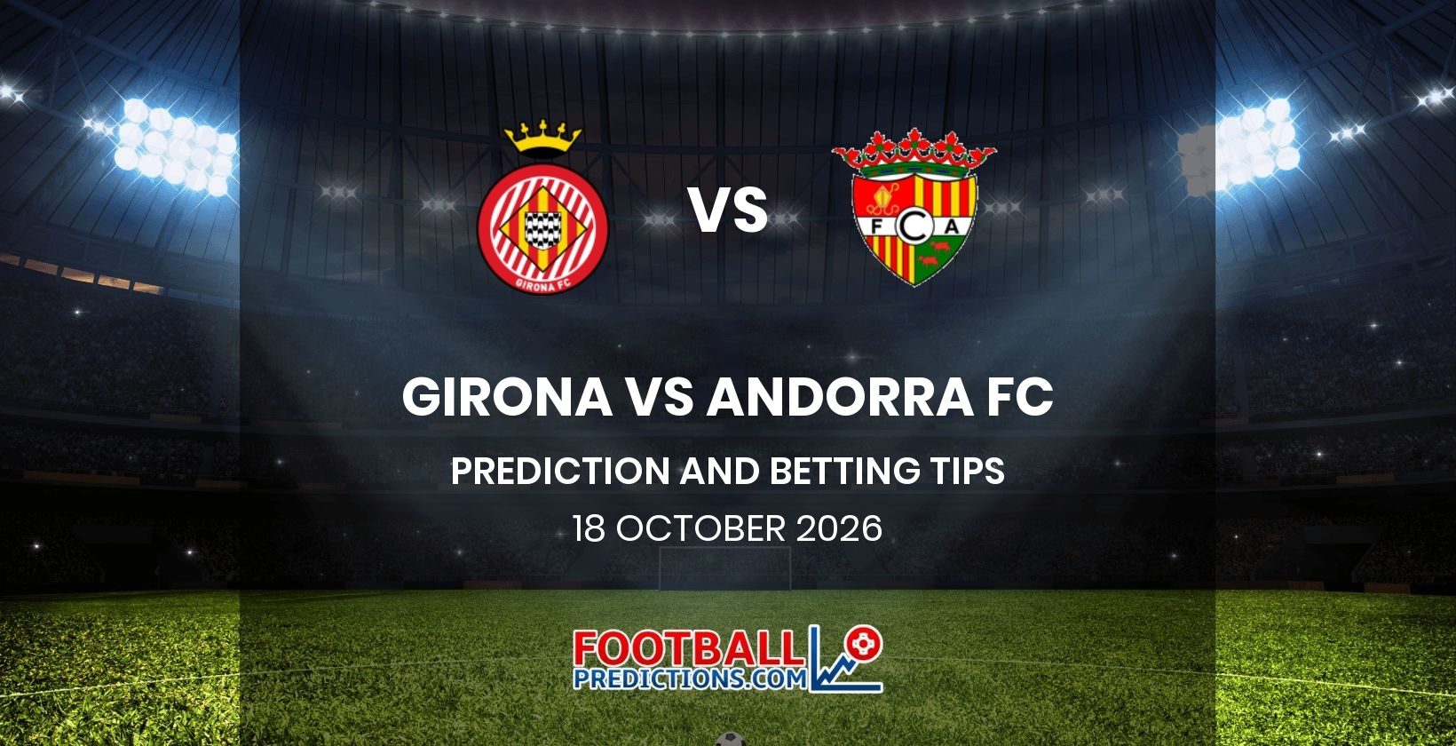 Girona vs Andorra FC Prediction and Betting Tips 18 October 2026