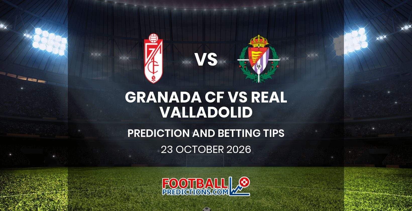 Granada CF vs Real Valladolid Prediction and Betting Tips 23 October 2026