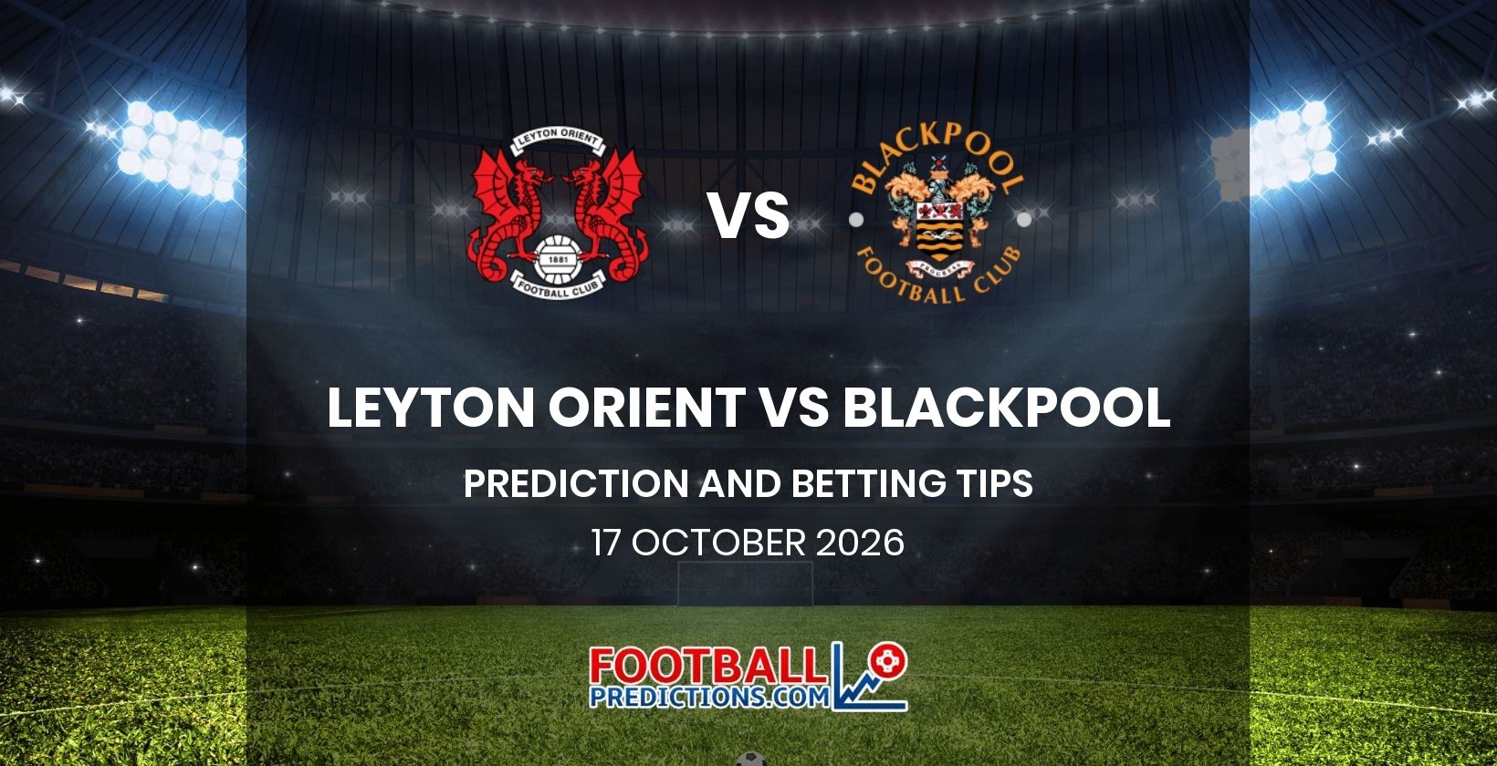 Leyton Orient vs Blackpool Prediction and Betting Tips 17 October 2026
