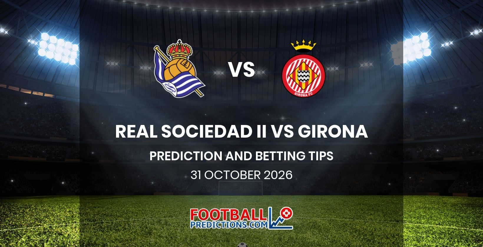 Real Sociedad II vs Girona Prediction and Betting Tips 31 October 2026