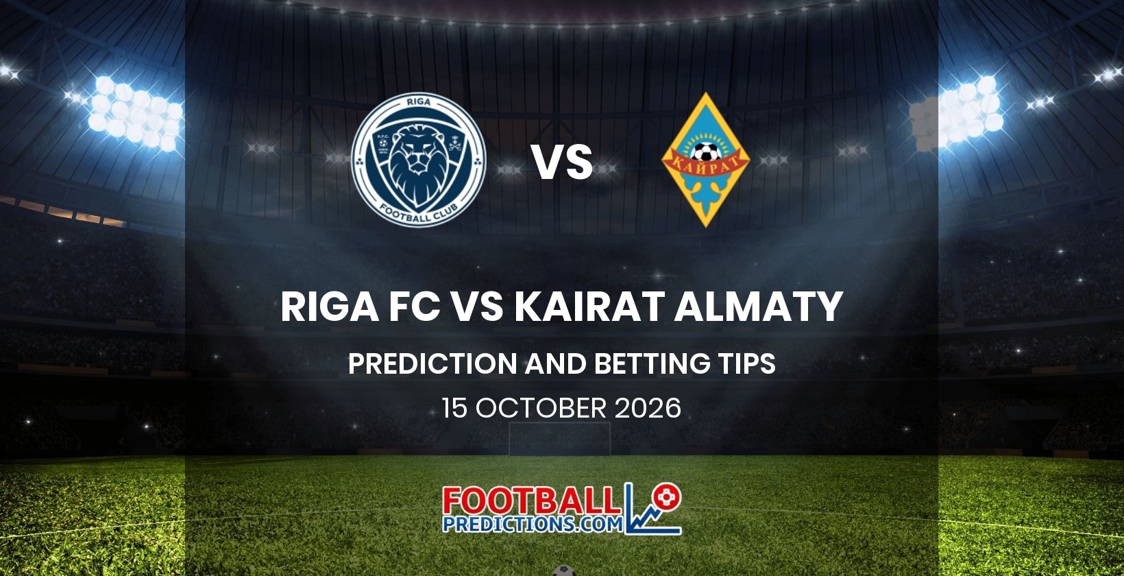 Riga FC vs Kairat Almaty Prediction and Betting Tips 15 October 2026