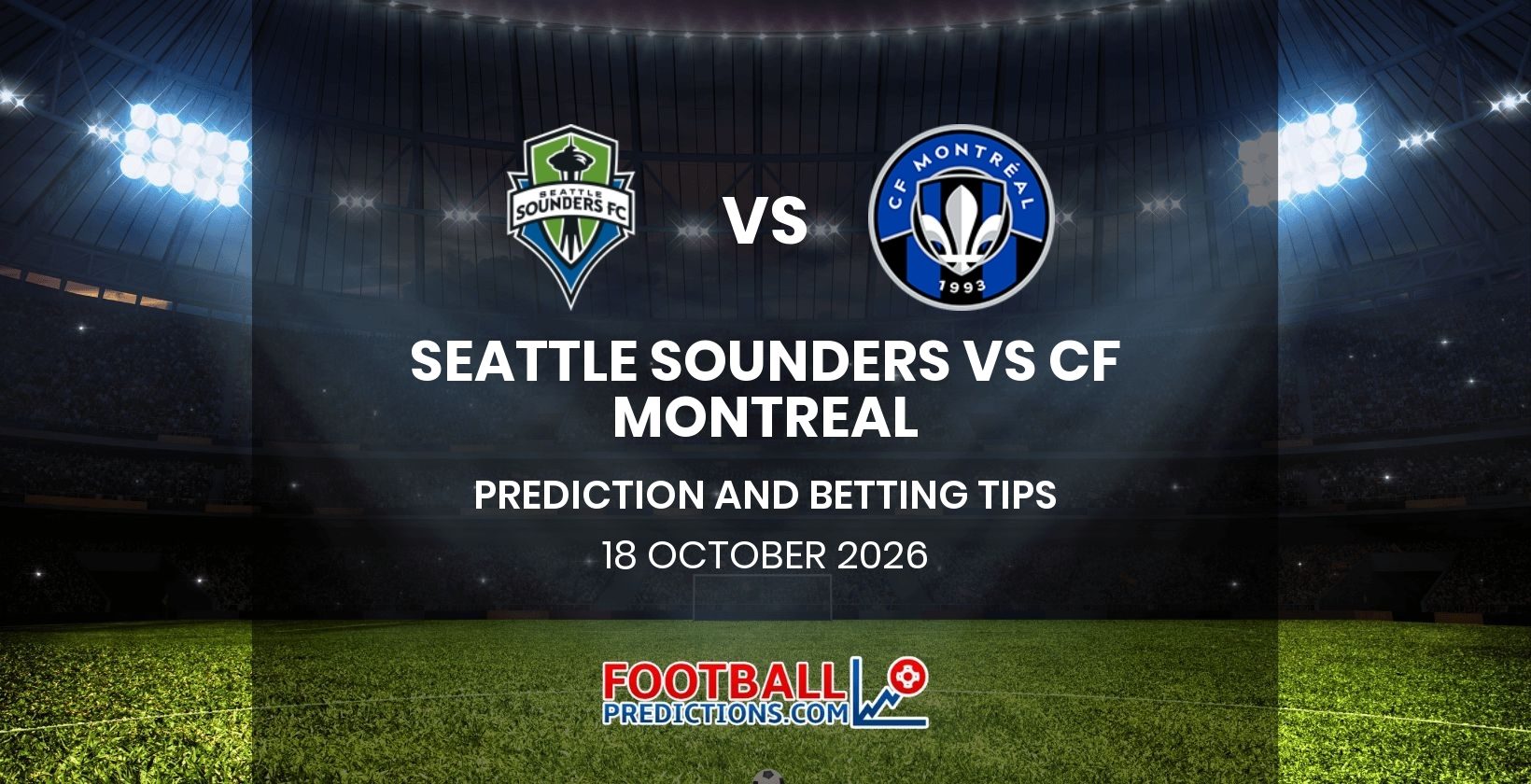 Seattle Sounders vs CF Montreal Prediction and Betting Tips 18 October 2026