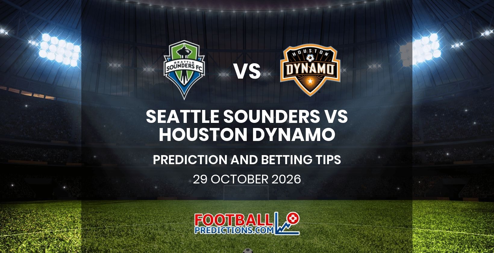Seattle Sounders vs Houston Dynamo Prediction and Betting Tips 29 October 2026