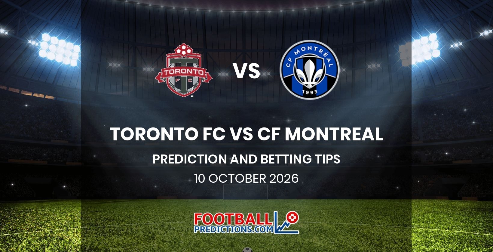 Toronto FC vs CF Montreal Prediction and Betting Tips 10 October 2026